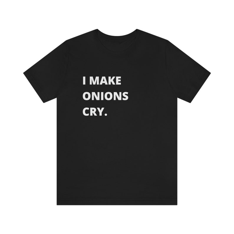Funny Foodie Food Lover I Make Onions Cry Printed T-shirt