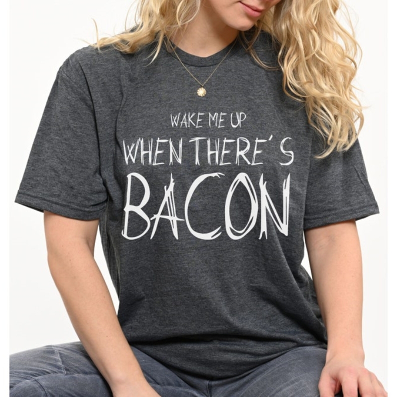 Funny Foodie Food Lover Wake Me Up When There's Bacon Printed T-shirt