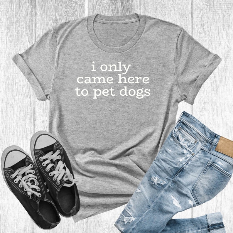 I Only Came Here to Pet Dogs Pet Dog Lover T-shirt