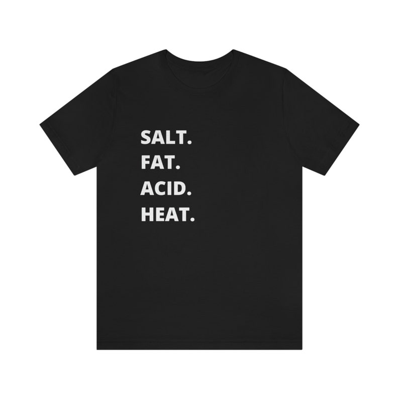 Salt Fat Acid Heat Foodie Food Lover Printed T-shirt