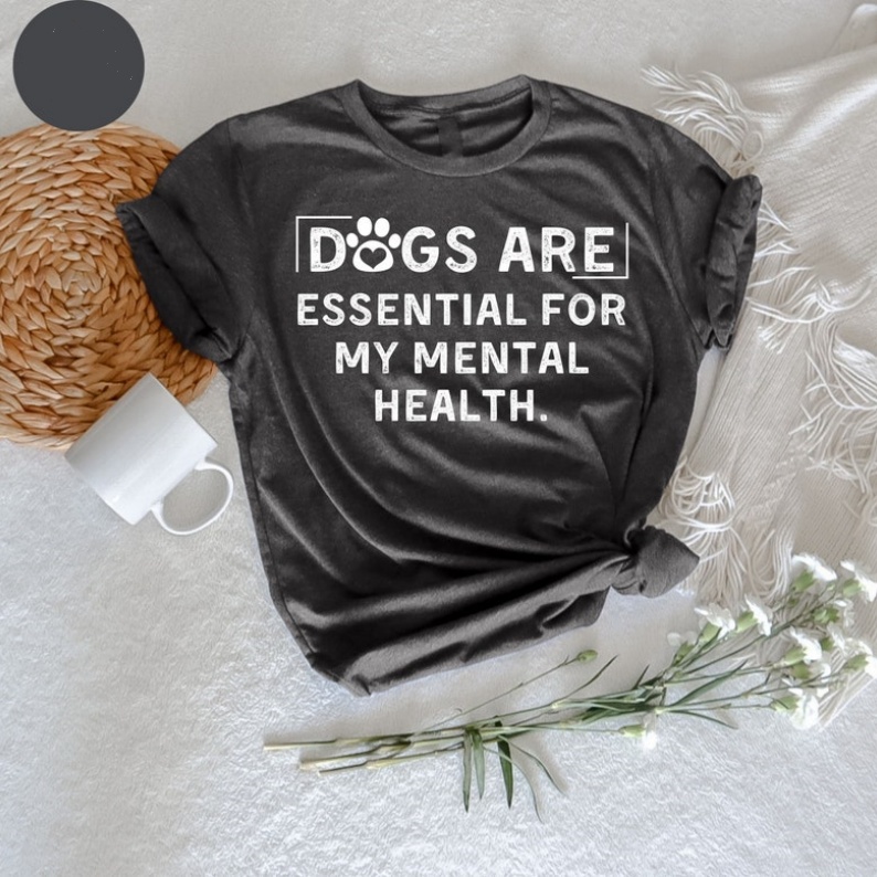 Dogs Are Essential For My Mental Health Pet Lover Printed T-shirt