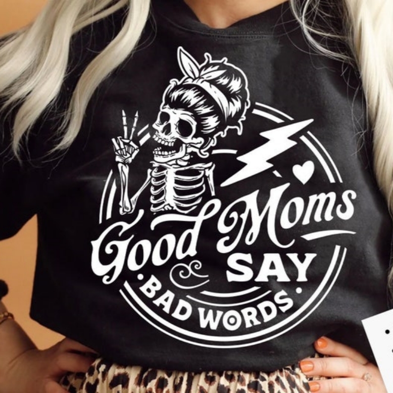 Good Moms Say Bad Words Mother's Day Printed T-shirt 