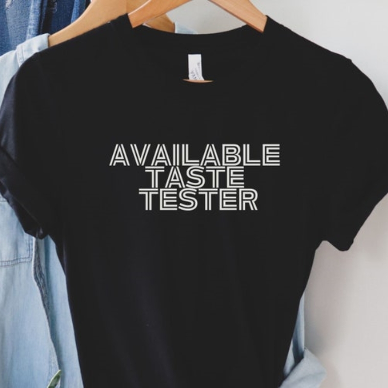 Foodie Food Lover Available Taste Tester Printed T-shirt