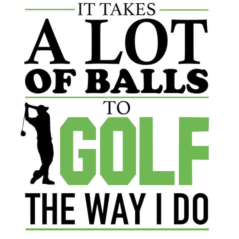 Funny Golf Lover It Takes a Lot of Balls to Golf Printed T-shirt