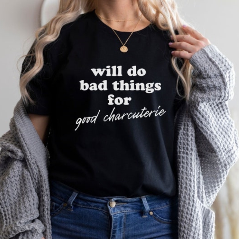 Will Do Bad Things For Good Charcuterie Foodie Printed T-Shirt