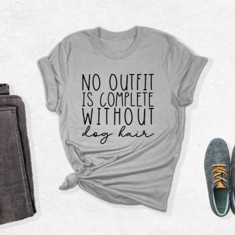 No Outfit Is Complete Without Dog Hair Funny Animal Pet Lover T-shirt