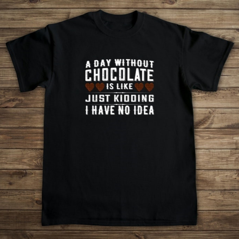 A Day Without Chocolate Festival Chocolate Lover T-Shirt