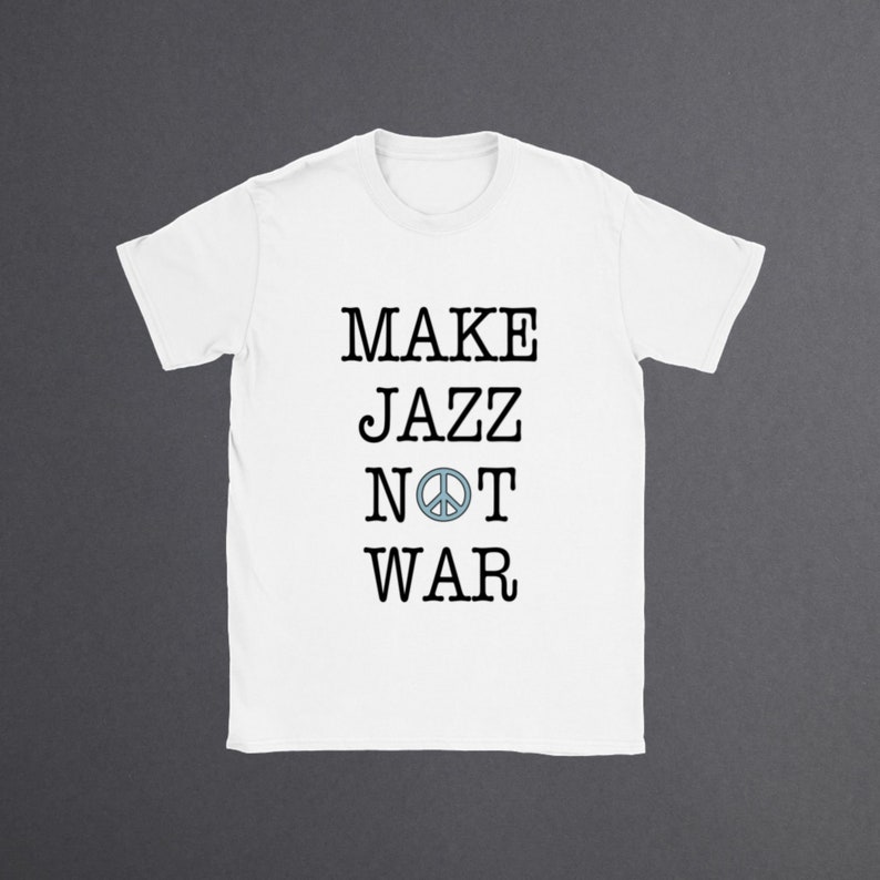 Make Jazz Not War Funny Music Festival Printed T-shirt 