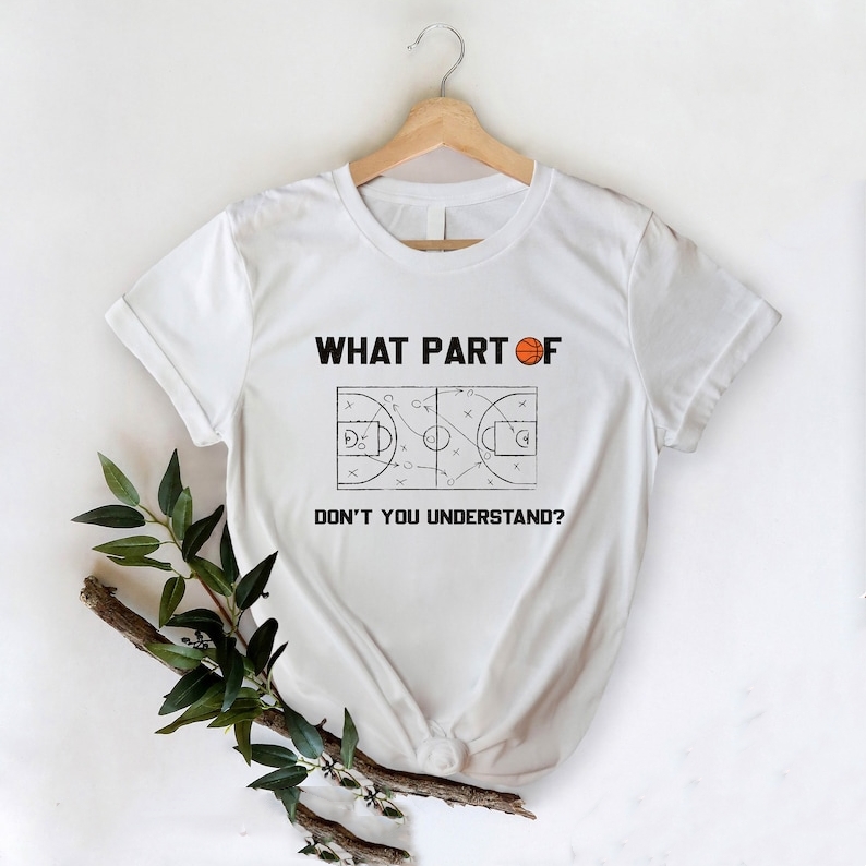 Basketball Lover What Part of Basketball Tactic Printed T-shirt 