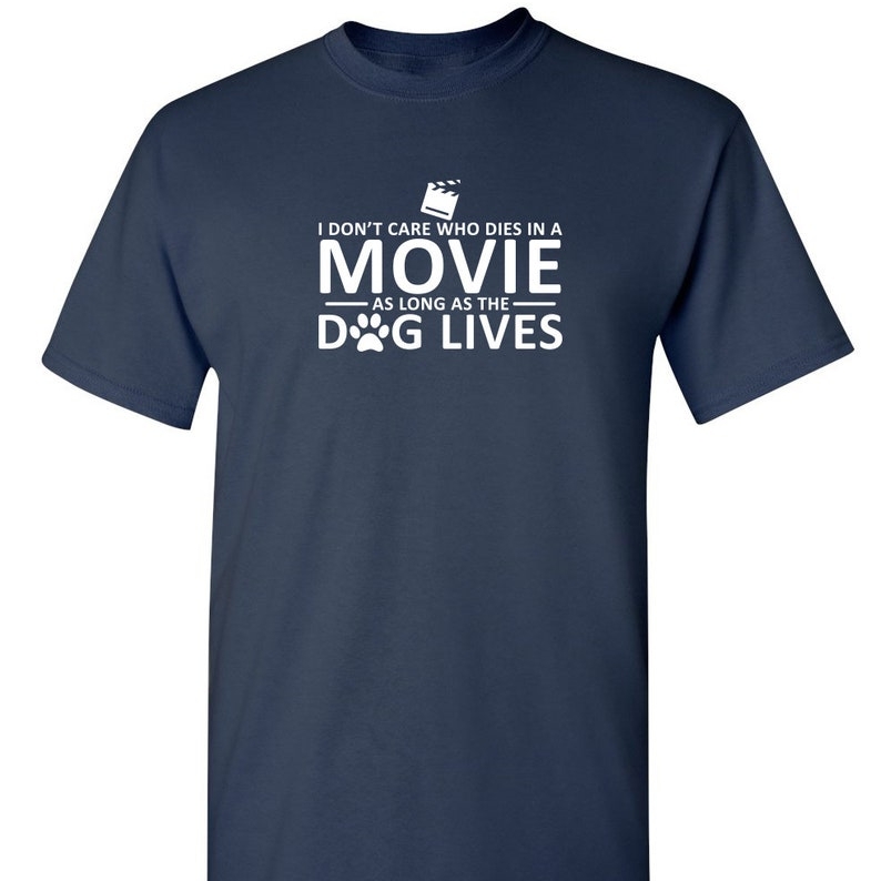 I Don't Care Who Dies In a Movie As The Dog Lives Film Lover T-shirt