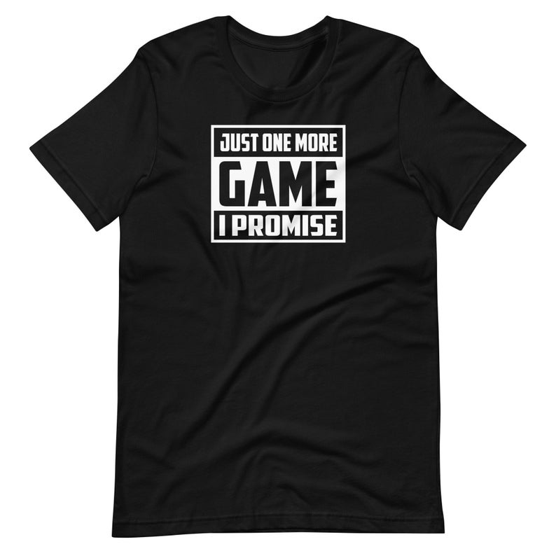 Just One More Game I Promise Game Lover Gamer Printed T-shirt