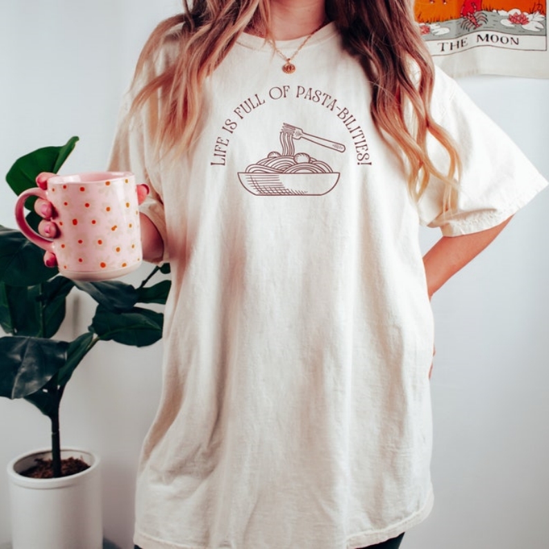 Life Is Full of Pasta-Bilities Foodie Food Lover Printed T-shirt