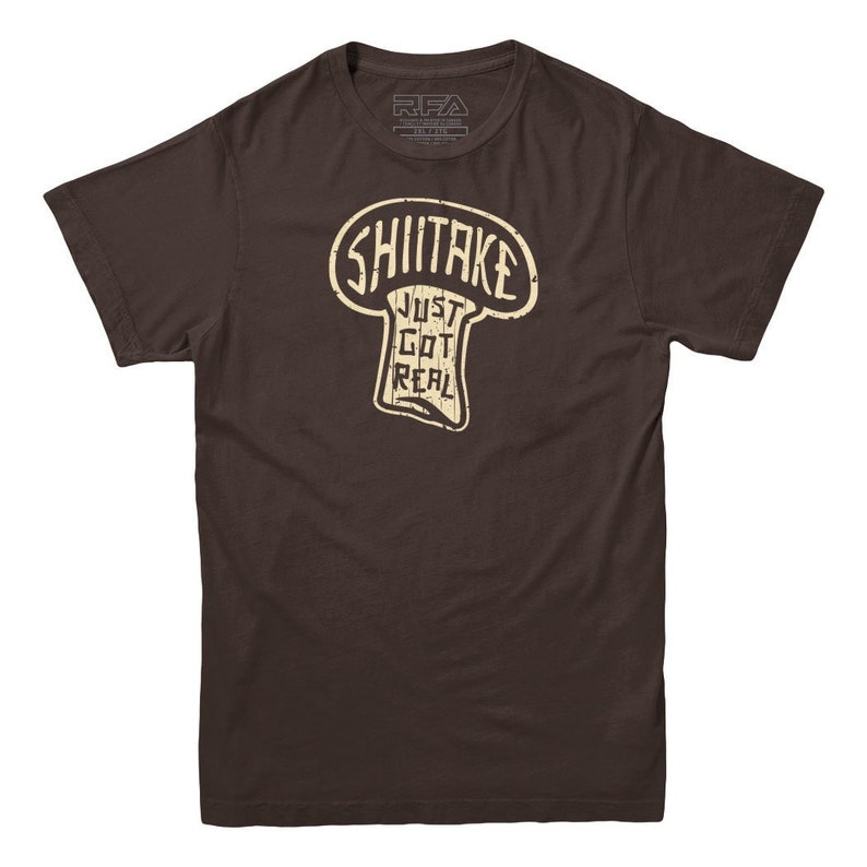 Food Lover Foodie Shiitake Just Got Real Mushroom Printed T-shirt