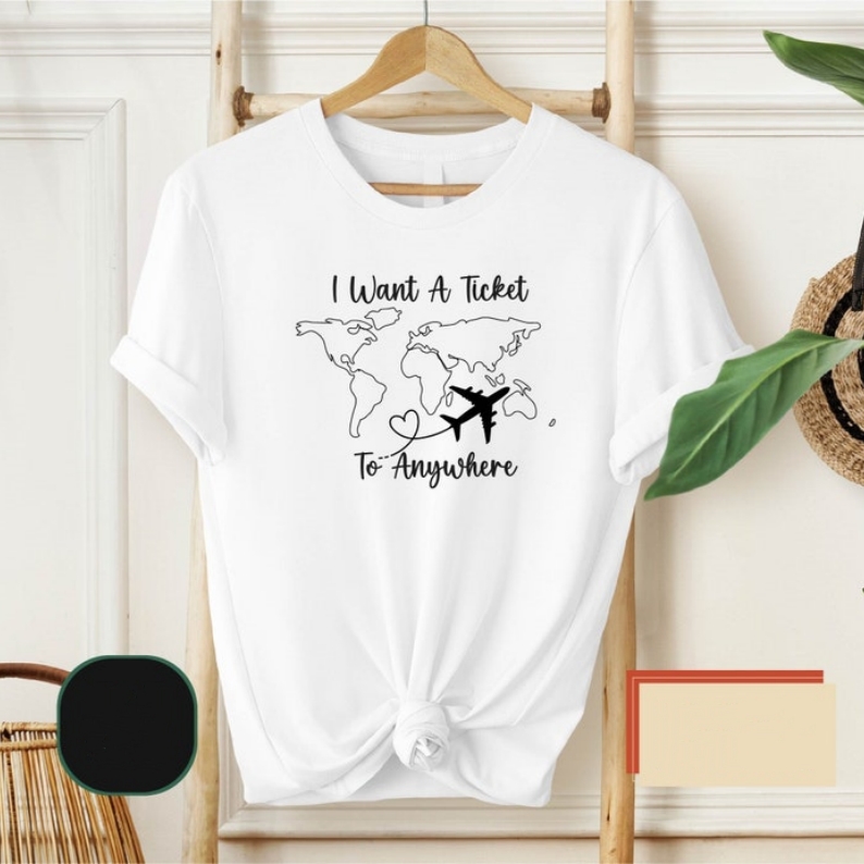 I Want a Ticket to Anywhere Vacation Travel Lover Printed T-shirt