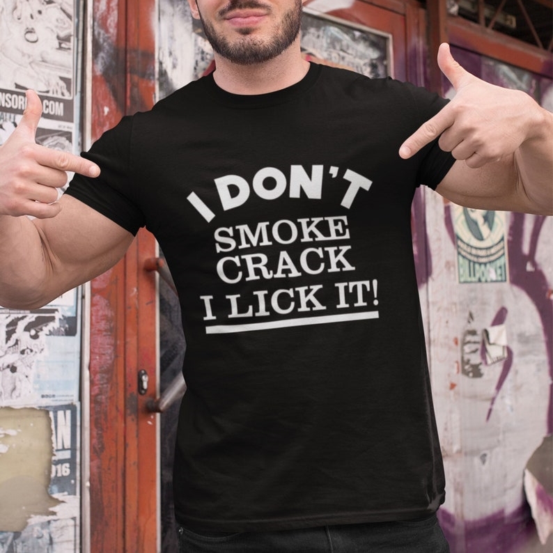 Funny Humor I don't Smoke Crack I Lick It Printed T-shirt