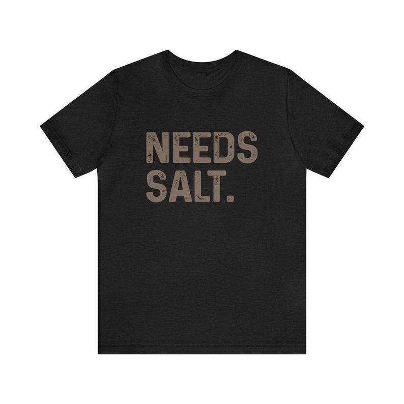 Foodie Food Lover Needs Salt Printed T-shirt