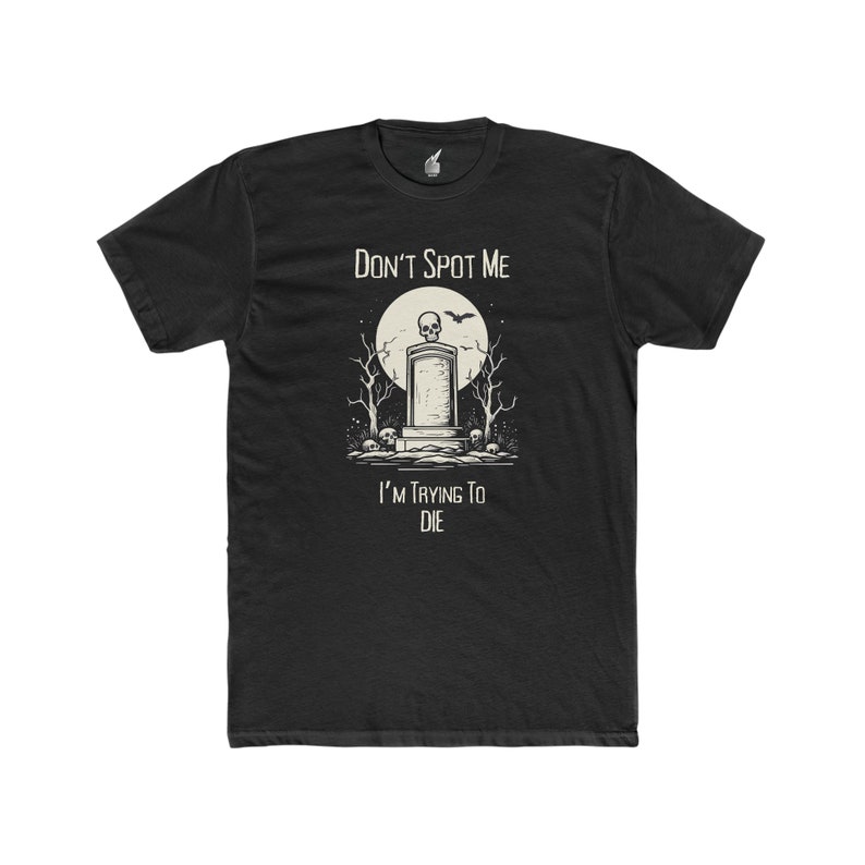 Funny Gym Don't Spot Me I'm Trying To Die Printed T-shirt