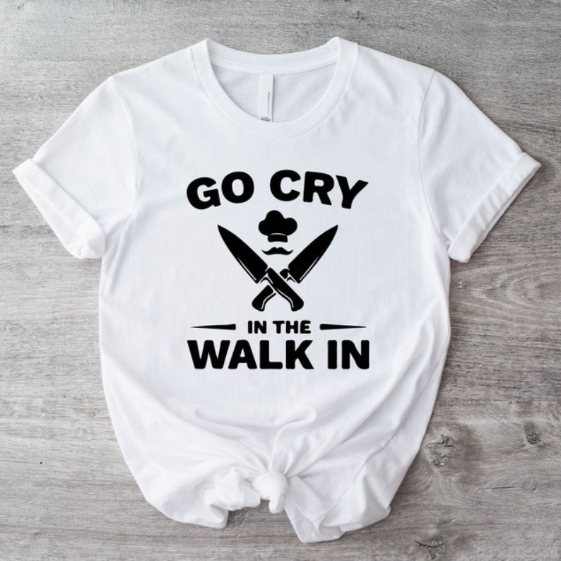 Go Cry In The Walk In Funny Foodie Food Cooking Lover T-shirt