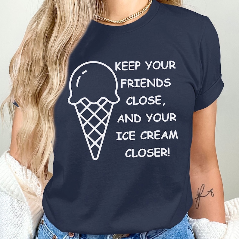 Keep Your Friends And Your Ice Cream Closer Funny Foodie T-shirt