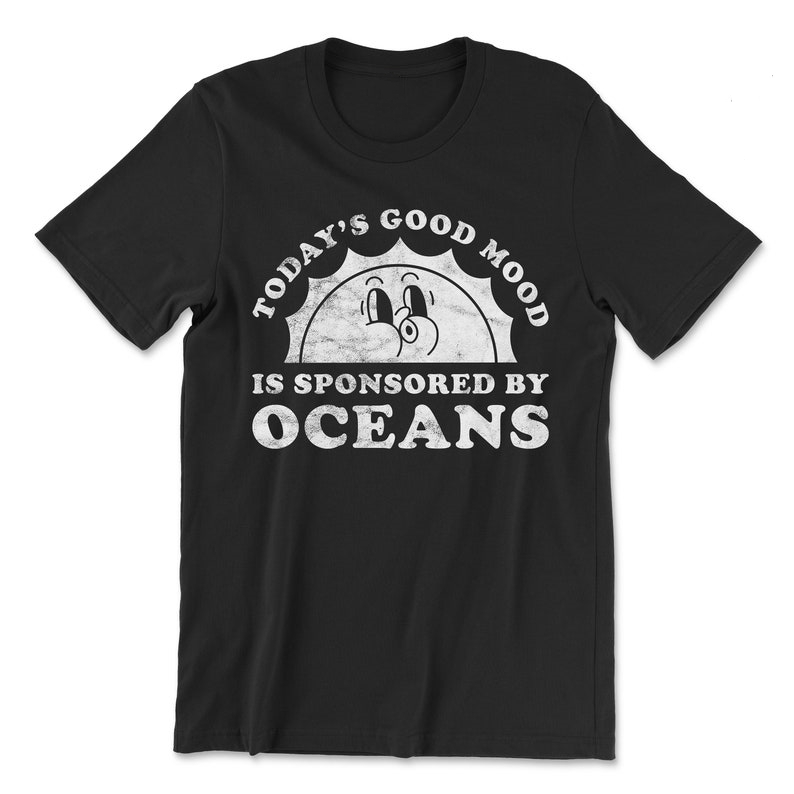 Today's Good Mood Is Sponsored By Oceans World Oceans Day T-Shirt