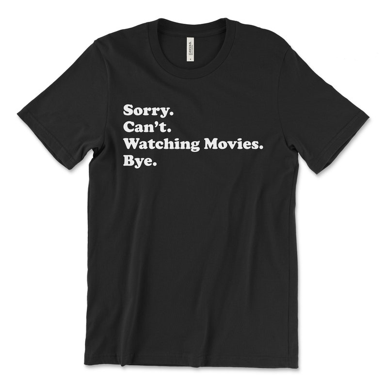 Sorry Can't Watching Movies Bye Funny Film Movie Lover T-shirt