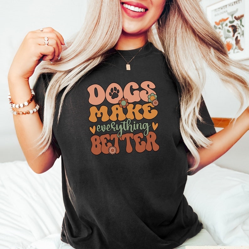 Dogs Make Everything Better  Animal Pet Lover Printed T-shirt