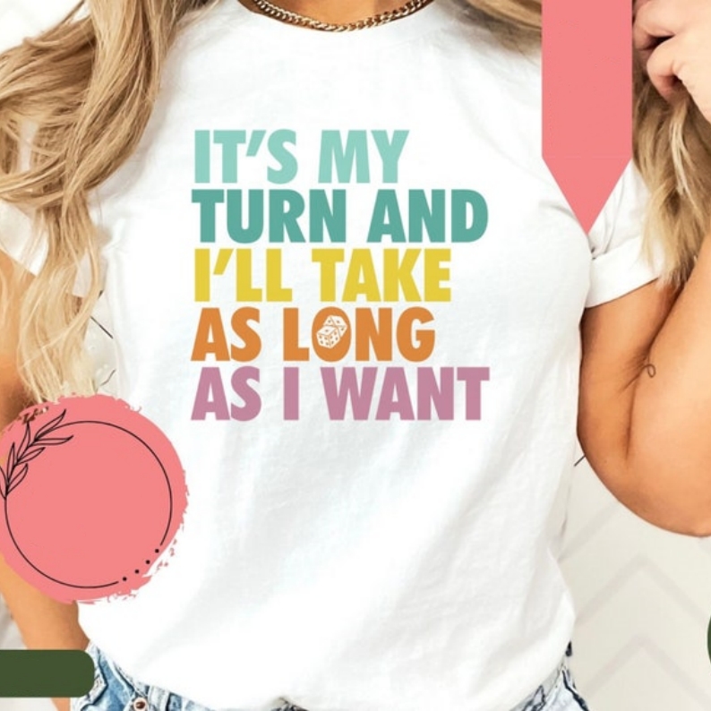 It's My Turn And I'll Take As Long As I Want Game Gamer Printed T-shirt