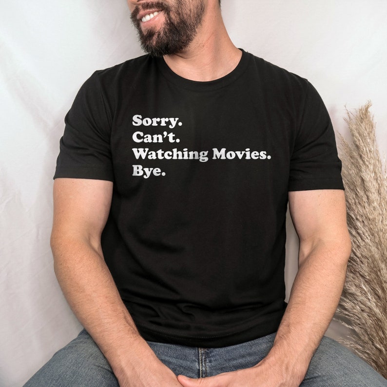 Sorry Can't Watching Movies Bye Funny Film Movie Lover T-shirt