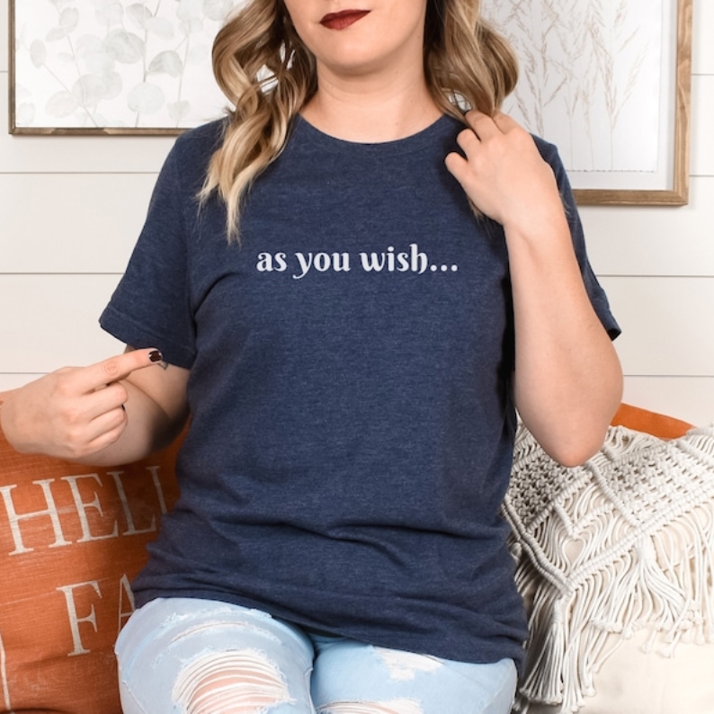 As You Wish Movie Quote Film Lover Printed T-shirt