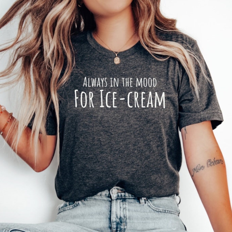 Always In The Mood for Ice-Cream Foodie Food Lover Printed T-shirt