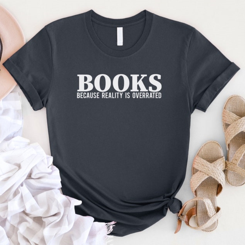 World Book Day Books Because Reality Is Overrated Printed T-shirt 