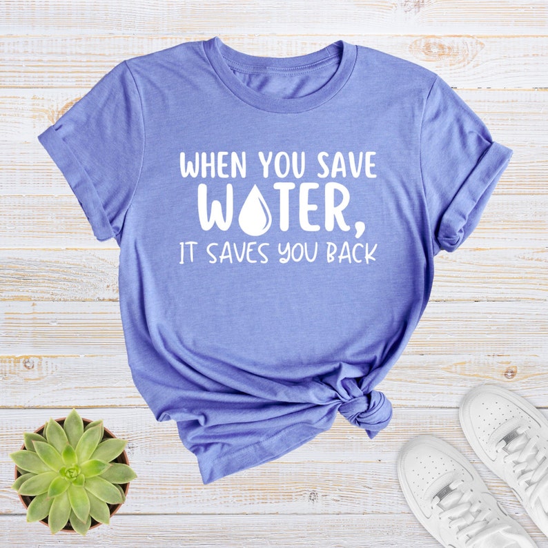 If You Save Water It Saves You Back Earth Day Environment Protect T-shirt 