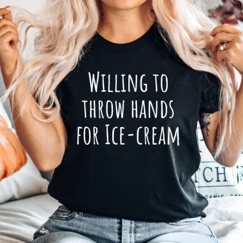 Willing to Throw Hands for Ice-Cream Foodie Food Lover T-shirt