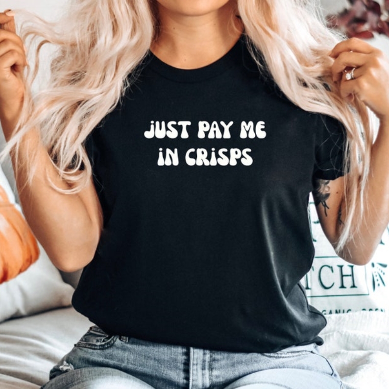 Just Pay Me in Crisps Foodie Food Lover T-shirt