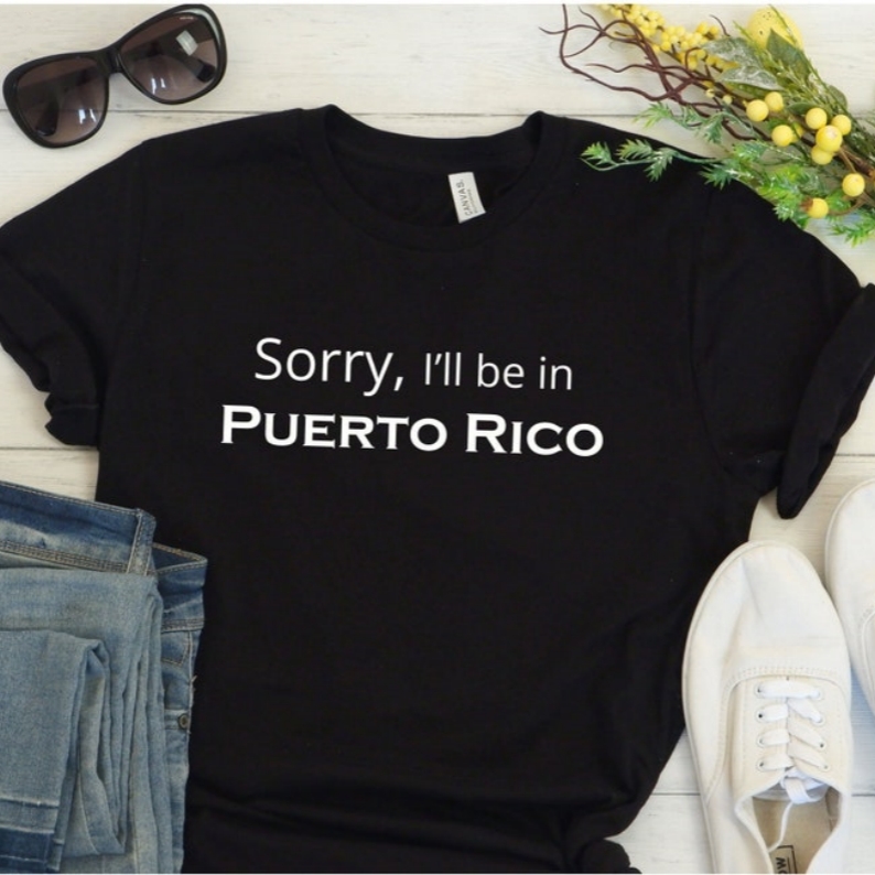 Vacation Travel Lover Sorry l Will Be In Puerto Rico Printed T-shirt