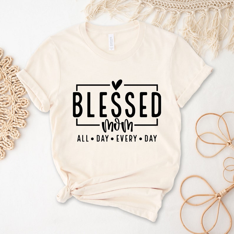 Blessed Mom All Day Every Day Mother's Day Printed T-shirt 