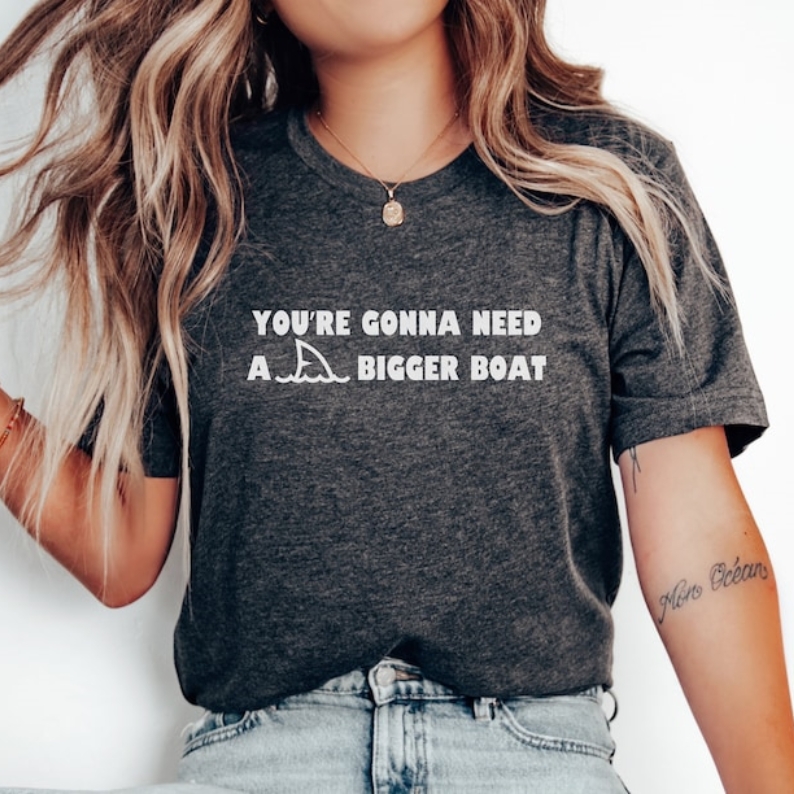 You're Gonna Need a Bigger Boat Movie Quote Film Lover Printed T-shirt