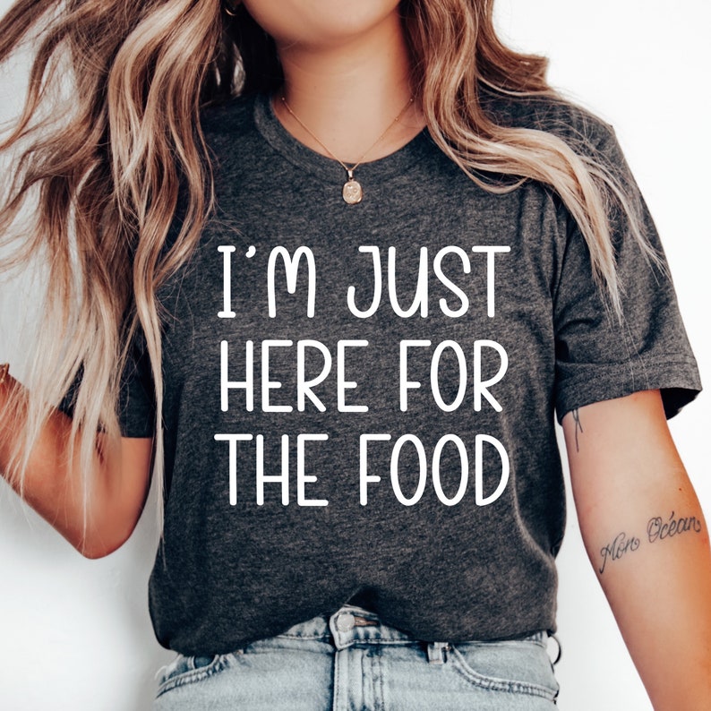 I'm Just Here for The Food Foodie Food Lover Printed T-shirt