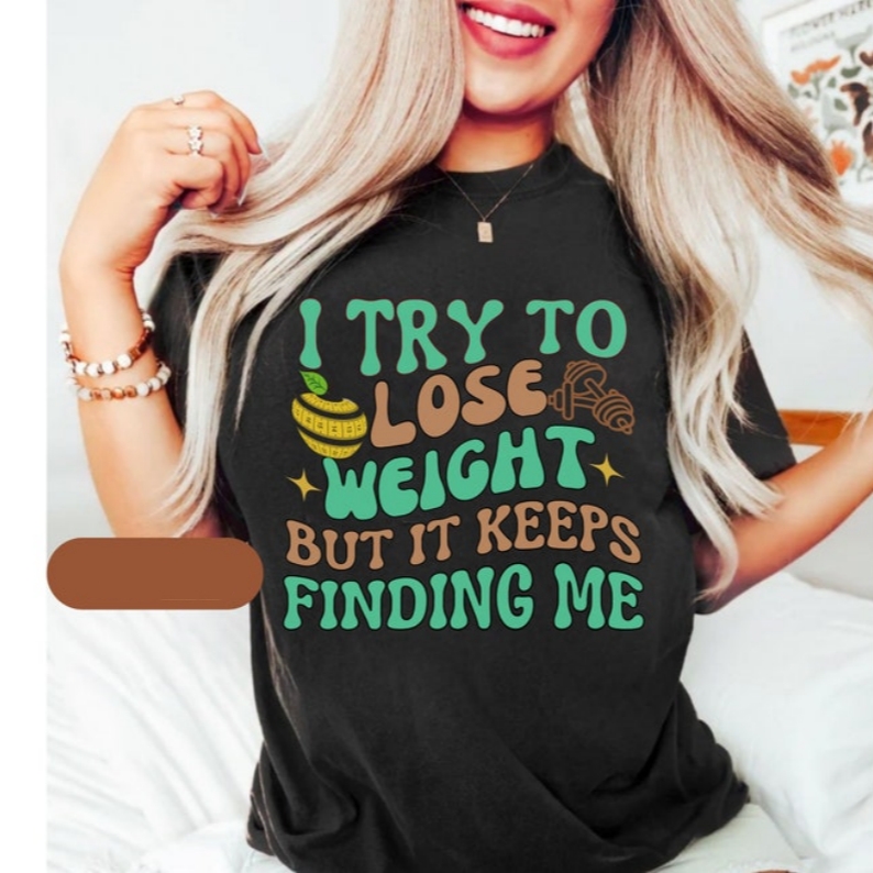 I Try to Lose Weight But It Keeps Finding Me Funny Gym T-shirt