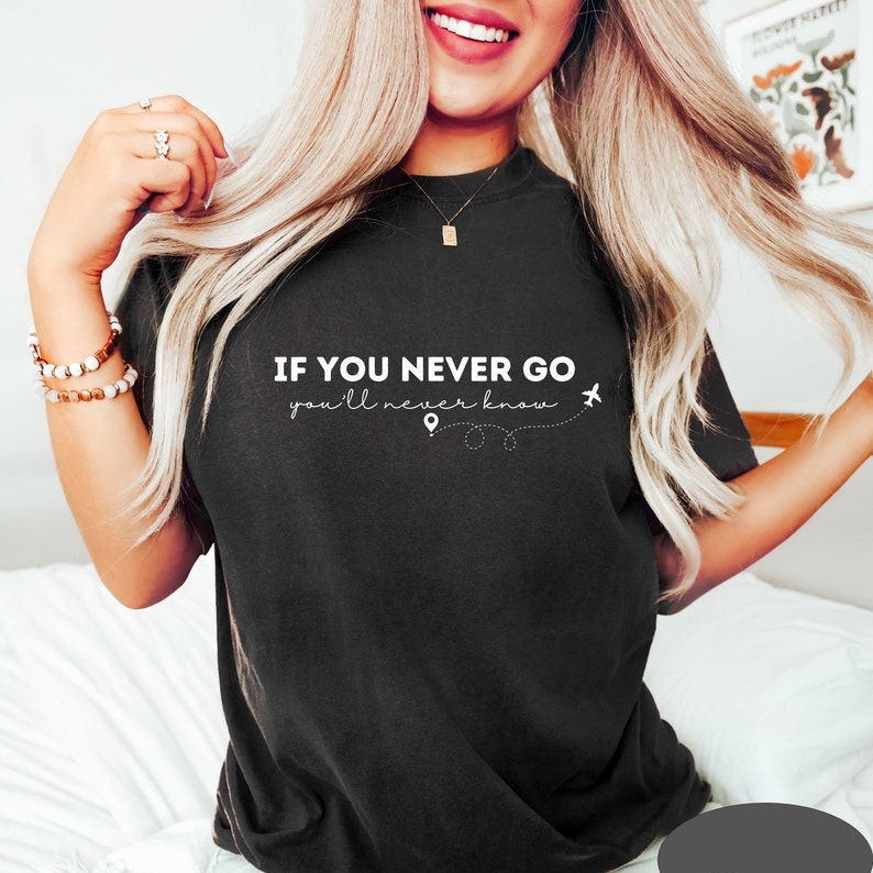 Vacation Travel Lover If You Never Go You’ll Never Know Printed T-shirt