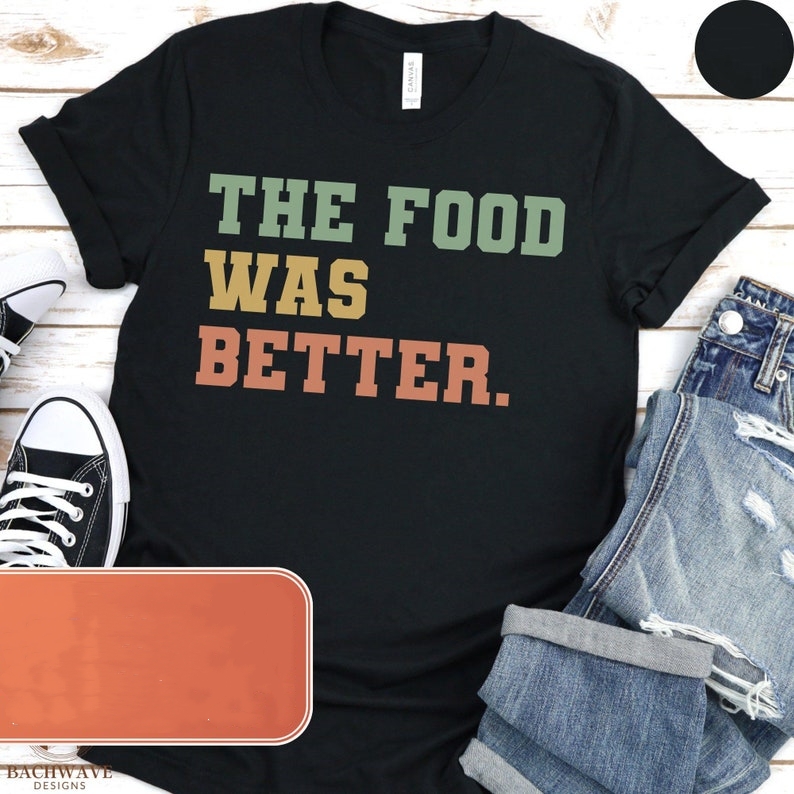 The Food Was Better Food Lover Foodie Printed T-shirt