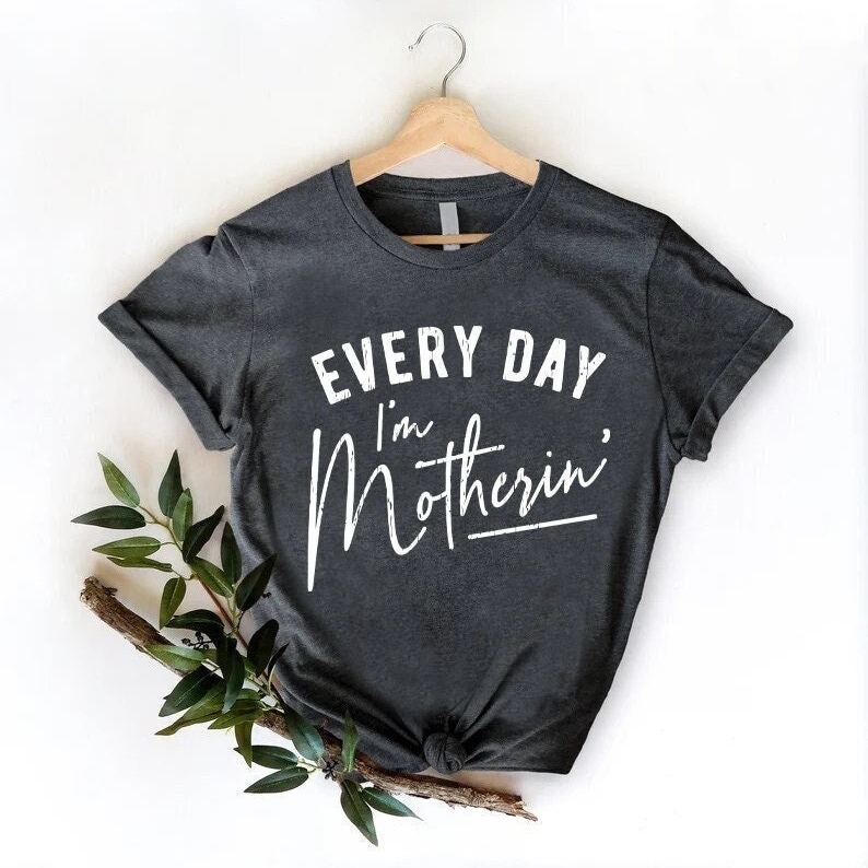 Every Day I'm motherin Mother's Day Printed T-shirt 