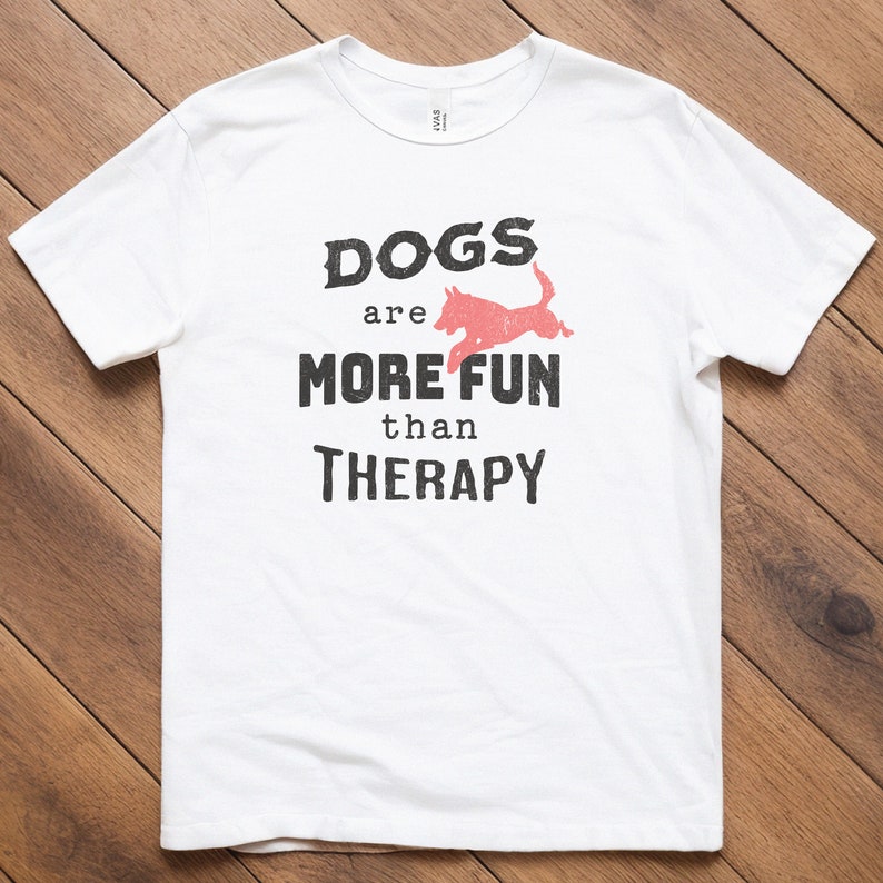 Animal Pet Lover Dogs Are More Fun Than Therapy Printed T-shirt
