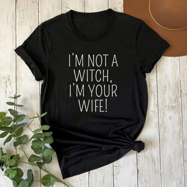 I'm Not a Witch I'm Your Wife Printed T-shirt