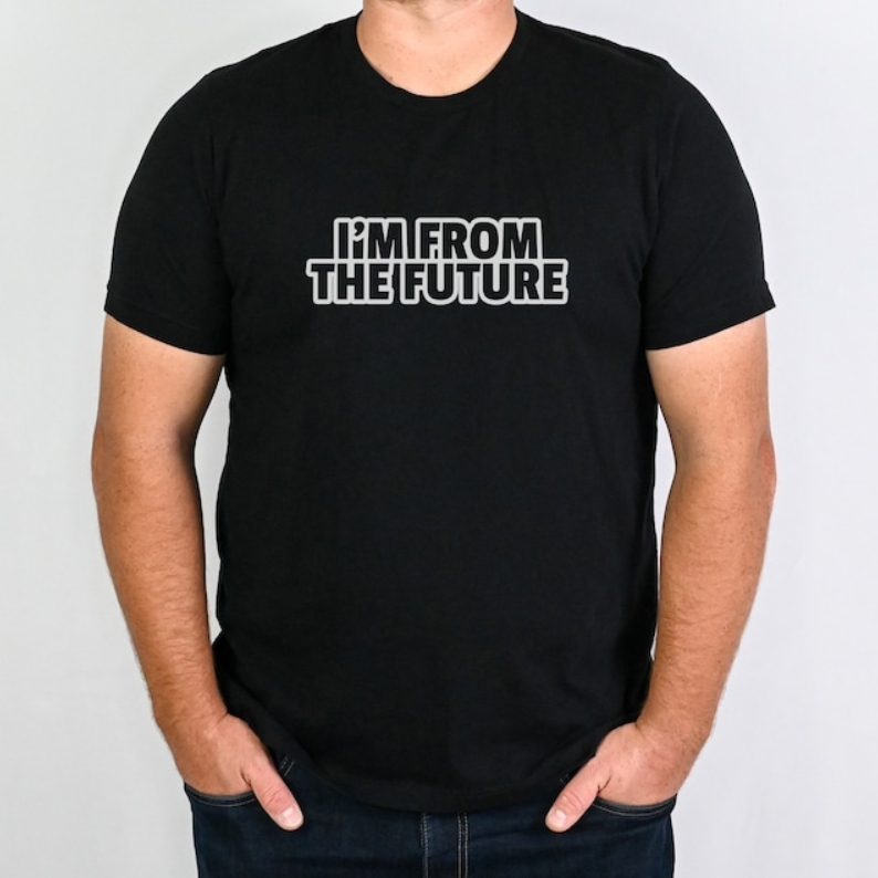 I’m From The Future Movie Quote Film Lover Printed T-shirt
