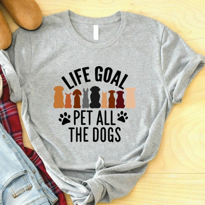 Life Goal Pet All The Dogs Animal Pet Lover Printed T-shirt