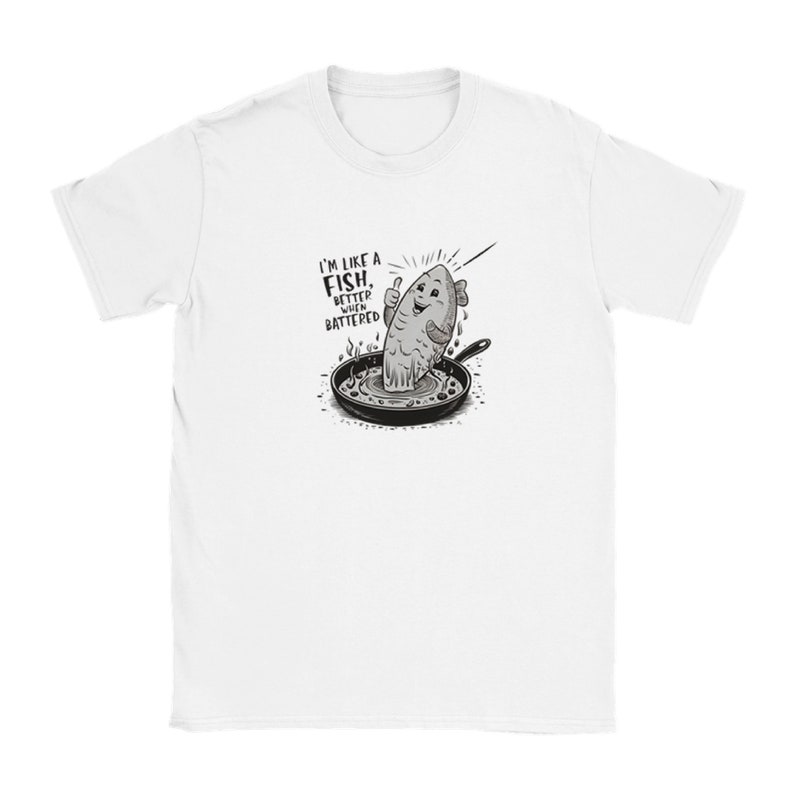 I'm Like A Fish Better When Battered Funny Humor T-shirt