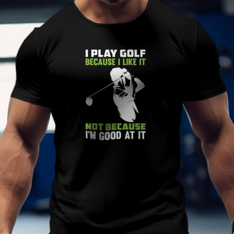 I Play Golf Because I Like It Not Because I'm Good Funny Humor Joke T-shirt