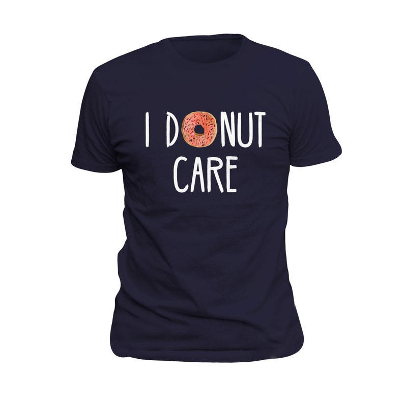 I Donut Care Funny Foodie Food Lover Printed T-shirt