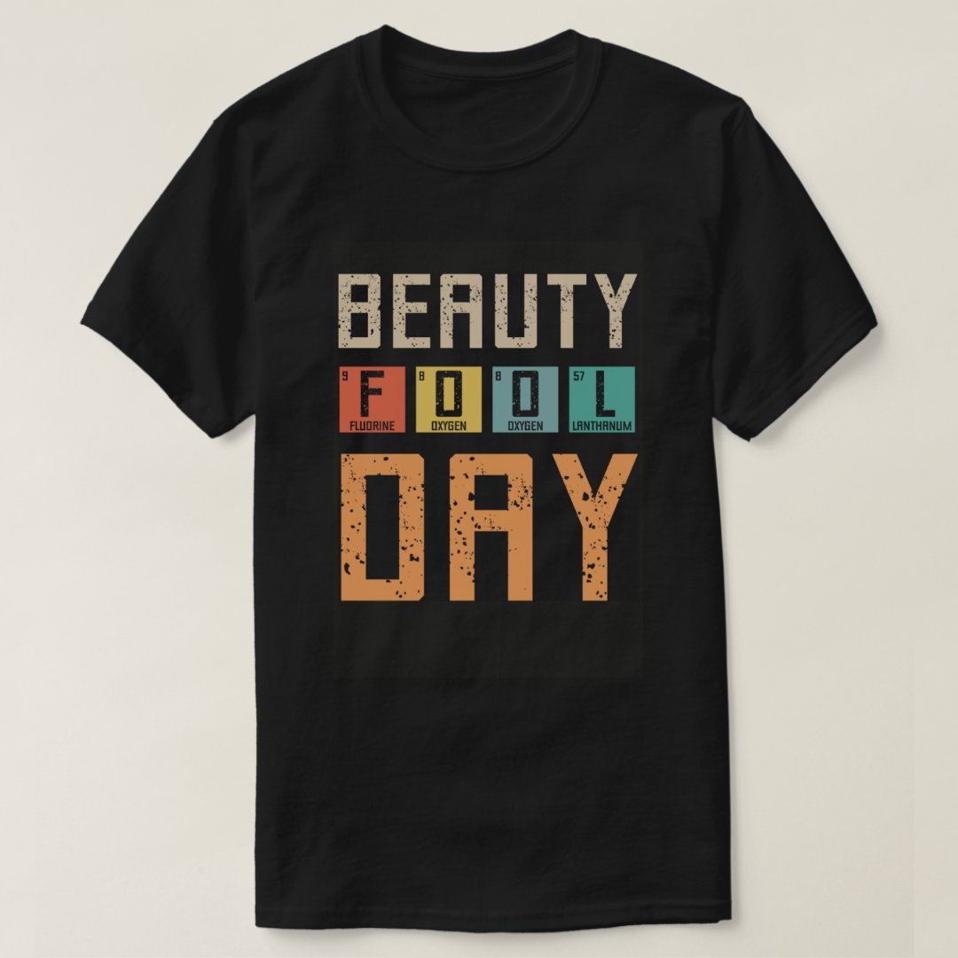Beauty Fool Day April Fools' Day Funny T-shirt
